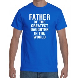 Father of the Greatest Daughter Tee