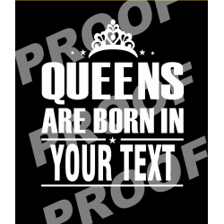 Queens Are Born (Customize Your Design)