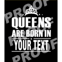Queens Are Born (Customize Your Design)