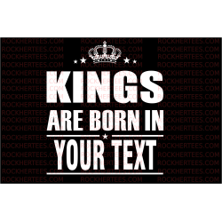 Kings Are Born (Customize Your Design)